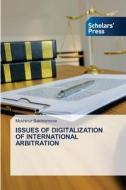 ISSUES OF DIGITALIZATION OF INTERNATIONAL ARBITRATION di Mokhinur Bakhramova edito da Scholars' Press