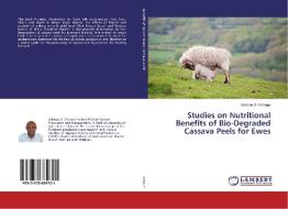Studies on Nutritional Benefits of Bio-Degraded Cassava Peels for Ewes di Godwin O. Ochepo edito da LAP Lambert Academic Publishing