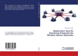 Application Specific Clustering Protocols for Wireless Sensor Networks di Asis Kumar Tripathy edito da LAP Lambert Academic Publishing