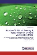Study of I.S.B. of Faculty & Researchers in Central Universities India di Ashwani Kumar edito da LAP Lambert Academic Publishing
