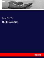 The Reformation di George Park Fisher edito da hansebooks