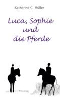 Luca, Sophie und die Pferde di Katharina C. Müller edito da Books on Demand