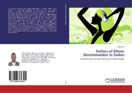 Politics of Ethnic Discrimination in Sudan di Dhieu Wol edito da LAP Lambert Academic Publishing