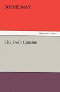 The Twin Cousins di Sophie May edito da TREDITION CLASSICS