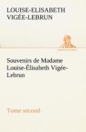 Souvenirs de Madame Louise-Élisabeth Vigée-Lebrun, Tome second di Louise-Elisabeth Vigée-Lebrun edito da TREDITION CLASSICS