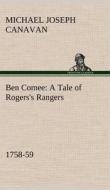 Ben Comee A Tale of Rogers's Rangers, 1758-59 di M. J. (Michael Joseph) Canavan edito da TREDITION CLASSICS
