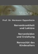 Prof. Dr. Hermann Oppenheim: Nervenkrankheit und Lektüre - Nervenleiden und Erziehung - Nervosität des Kindesalters di Hermann Oppenheim edito da VDM Verlag Dr. Müller e.K.