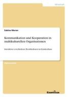 Kommunikation und Kooperation in multikulturellen Organisationen di Sabine Moron edito da Examicus Publishing