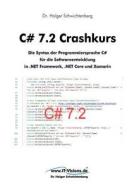 C# 7.2 Crashkurs: Die Syntax Der Programmiersprache C# Für Die Softwareentwicklung in .Net Framework, .Net Core Und Xamarin di Dr Holger Schwichtenberg edito da WWW.It-Visions.de