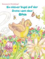 Ein kleiner Vogel auf der Suche nach dem Glück di Rosemarie Weishäupl edito da Edition Sternsaphir