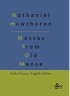 Mosses from an Old Manse di Nathaniel Hawthorne edito da Gröls Verlag