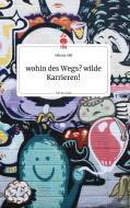 wohin des Wegs? wilde Karrieren! Life is a Story - story.one di Othmar Hill edito da story.one publishing