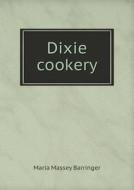 Dixie Cookery di Maria Massey Barringer edito da Book On Demand Ltd.