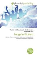 Songs In Dj Hero di #Miller,  Frederic P. Vandome,  Agnes F. Mcbrewster,  John edito da Vdm Publishing House