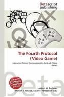 The Fourth Protocol (Video Game) edito da Betascript Publishing
