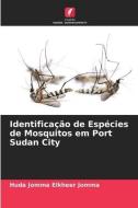 Identificação de Espécies de Mosquitos em Port Sudan City di Huda Jomma Elkheer Jomma edito da Edições Nosso Conhecimento