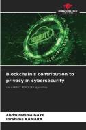 Blockchain's contribution to privacy in cybersecurity di Abdourahime Gaye, Ibrahima Kamara edito da Our Knowledge Publishing