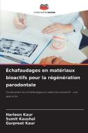 Échafaudages en matériaux bioactifs pour la régénération parodontale di Harleen Kaur, Sumit Kaushal, Gurpreet Kaur edito da Editions Notre Savoir