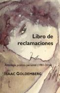 Libro de Reclamaciones: Antologia Poetica Personal (1981-2016) di Isaac Goldemberg edito da Los Papeles de Brighton