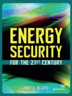 Energy Security For The 21st Century di Anco S. Blazev edito da River Publishers