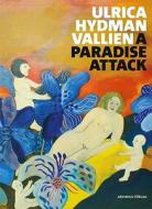 Ulrica Hydman Vallien: A Paradise Attack di Ulrica Hydman Vallien edito da Arvinius