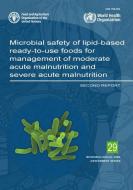Microbial Safety Of Lipid-Based Ready-to-Use Foods For Management Of Moderate Acute Malnutrition And Severe Acute Malnutrition di Food and Agriculture Organization, World Health Organization edito da Food & Agriculture Organization Of The United Nations (FAO)