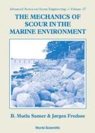 Mechanics Of Scour In The Marine Environment, The di B. Mutlu Sumer, Jorgen Fredsoe edito da World Scientific Publishing Co Pte Ltd