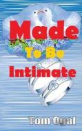Made to Be Intimate di Tom Ogal edito da Sahel Books Inc.