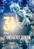 31 jours dans l¿univers divin di Edgard Guinat edito da Le Lys Bleu