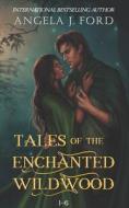 Tales Of The Enchanted Wildwood di Ford Angela J. Ford edito da Independently Published