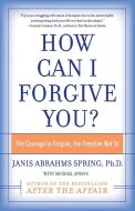 How Can I Forgive You? di Janis A. Spring edito da William Morrow Paperbacks