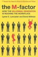 The M-Factor: How the Millennial Generation Is Rocking the Workplace di Lynne C. Lancaster, David Stillman edito da HARPER BUSINESS