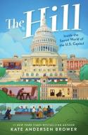 The Hill: Inside the Secret World of the U.S. Capitol di Kate Andersen Brower edito da HarperCollins