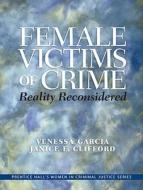 Female Victims Of Crime di Venessa Garcia, Janice E. Clifford edito da Pearson Education (us)