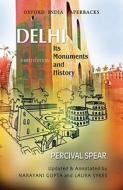 Delhi: Its Monuments and History di Percival Spear, Thomas George Percival Spear edito da OXFORD UNIV PR