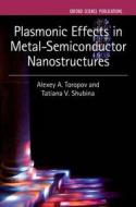 Plasmonic Effects in Metal-Semiconductor Nanostructures di Alexey A. Toropov edito da OUP Oxford