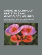 American Journal Of Obstetrics And Gynecology di American Gynecological Society edito da General Books Llc