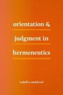 Orientation and Judgment in Hermeneutics di Rudolf A. Makkreel edito da University of Chicago Press