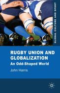 Rugby Union and Globalization: An Odd-Shaped World di J. Harris edito da SPRINGER NATURE