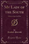 My Lady Of The South di Randall Parrish edito da Forgotten Books