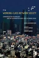 Working-Class Network Society di Jack Linchuan Qiu edito da MIT Press