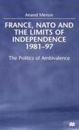 France, NATO and the Limits of Independence, 1981-97 di Na Na edito da Palgrave USA