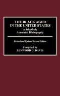 The Black Aged in the United States di Lenwood G. Davis edito da Greenwood
