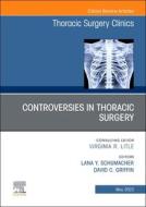 Controversies In Thoracic Surgery, An Issue Of Thoracic Surgery Clinics edito da Elsevier - Health Sciences Division