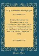 Annual Report of the Commissioner of the Freedman's Savings and Trust Company to the First Session of the Sixtieth Congress, for the Year Ended Decemb di U. S. Government Printing Office edito da Forgotten Books