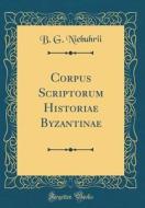 Corpus Scriptorum Historiae Byzantinae (Classic Reprint) di B. G. Niebuhrii edito da Forgotten Books