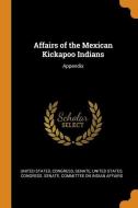 Affairs Of The Mexican Kickapoo Indians edito da Franklin Classics Trade Press