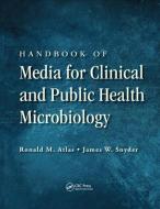Handbook of Media for Clinical and Public Health Microbiology di Ronald M. Atlas, James W. Snyder edito da Taylor & Francis Ltd