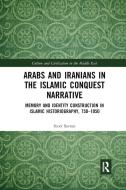 Arabs And Iranians In The Islamic Conquest Narrative di Scott Savran edito da Taylor & Francis Ltd