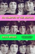 150 Glimpses of the Beatles di Craig Brown edito da FARRAR STRAUSS & GIROUX